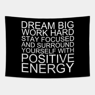 Dream Big Work Hard Stay Focused And Surround Yourself With Positive Energy Tapestry