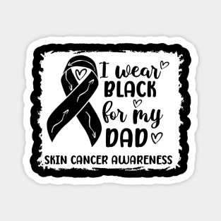 I Wear Black For My Dad Skin Cancer Awareness Magnet