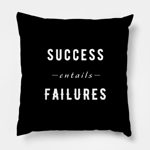 Success Entail Failures - Motivational Pillow by jhonric