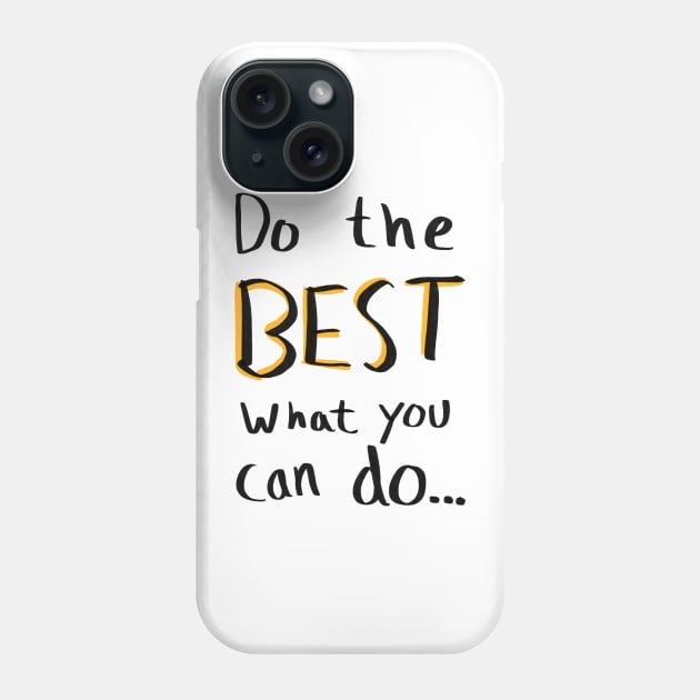 Do the best what you can do… Phone Case by Cyniclothes