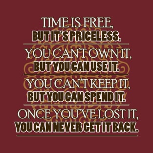 Time is Free, But it is Precious. T-Shirt