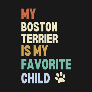 My Boston Terrier is My Favorite Child T-Shirt