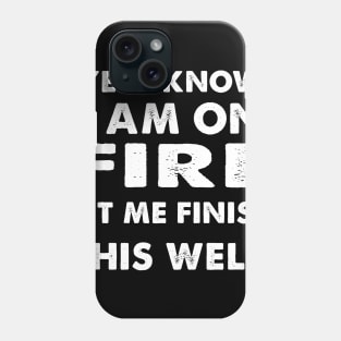 I know i am on fire - Funny Welder Welding Gifts Men Phone Case