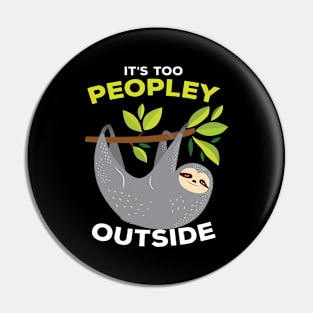 It is Too Peopley Outside Sloth Pin