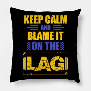 Keep Calm And Blame It On The Lag Pillow