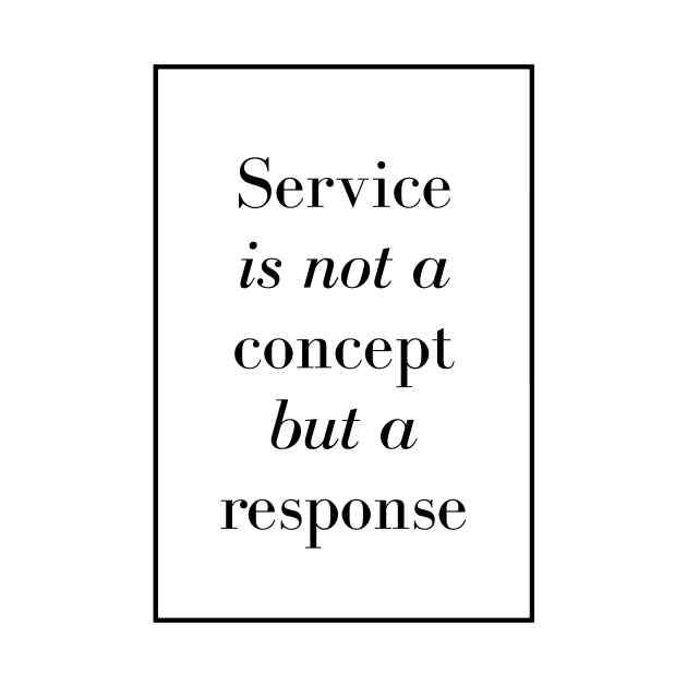 Service is not a concept but a response - Spiritual Quotes by Spritua