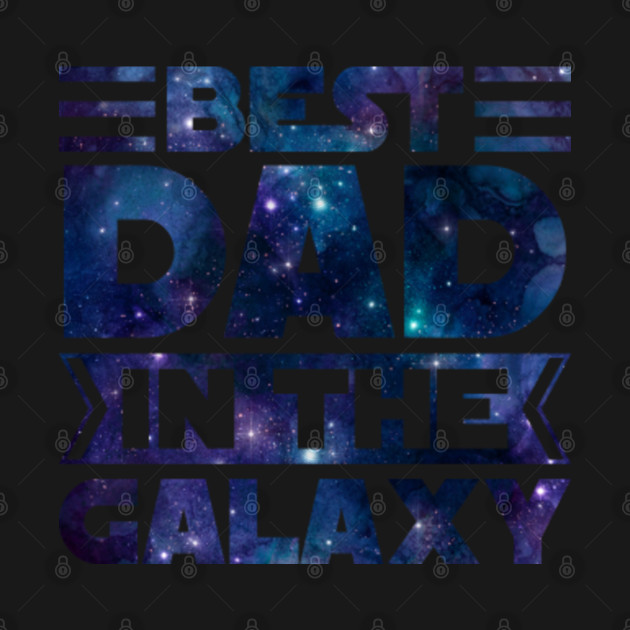 Discover Best Dad in the Galaxy - stars - Best Dad In The Galaxy - T-Shirt