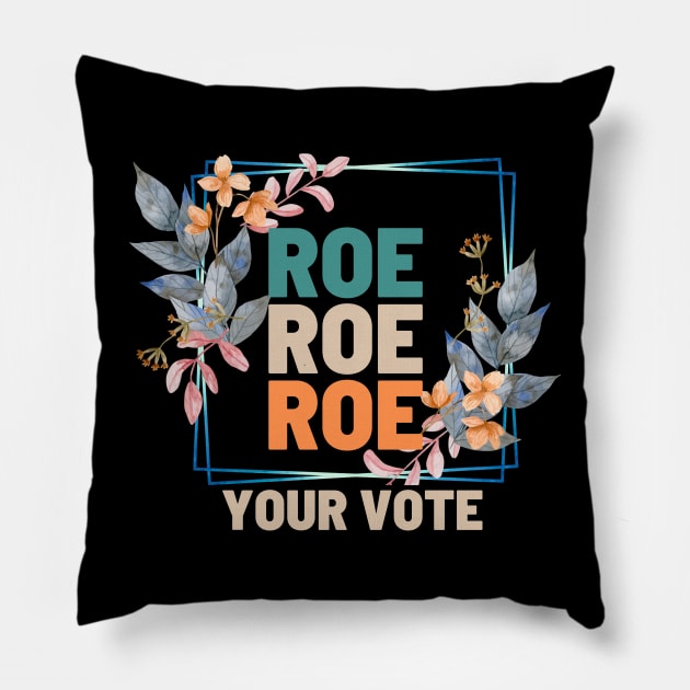 Roe Roe Roe Your Vote Floral Look Pillow by NICHE&NICHE