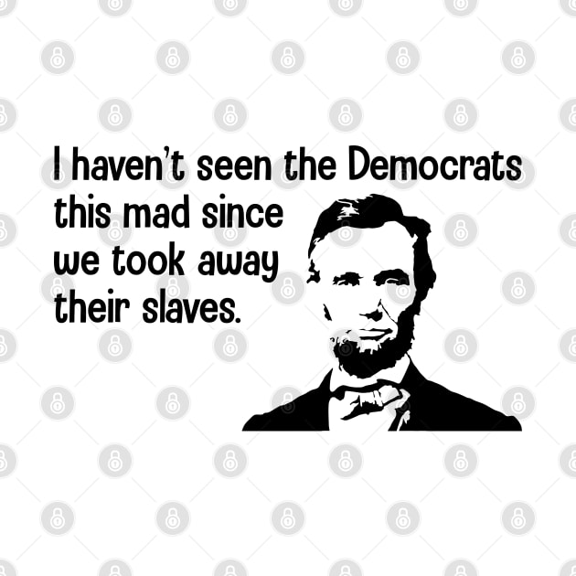 I Haven't Seen The Democrats This Mad Since Slaves by lenaissac2