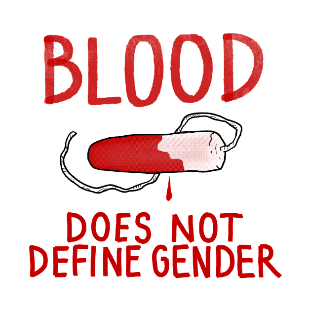 Discover BLOOD DOES NOT DEFINE GENDER. - Feminism - T-Shirt