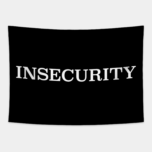 INSECURITY WH Tapestry by geeshirts