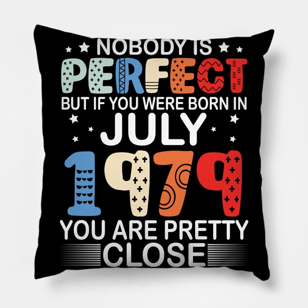 Nobody Is Perfect But If You Were Born In July 1979 You Are Pretty Close Happy Birthday 41 Years Old Pillow by bakhanh123