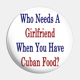 Who Needs A Girlfriend When You Have Cuban Food? Pin