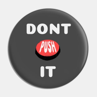 DONT PUSH IT Pin