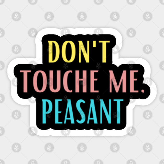 Don T Touch Me Peasant Dont Touch Me Peasant Pegatina Teepublic Mx