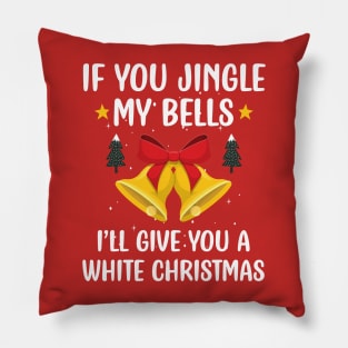 If You Jingle My Bells I'll Give You a White Christmas / Funny Ugly Sarcastic Holiday / Great Jingle Bells Christmas Couple Gift Pillow