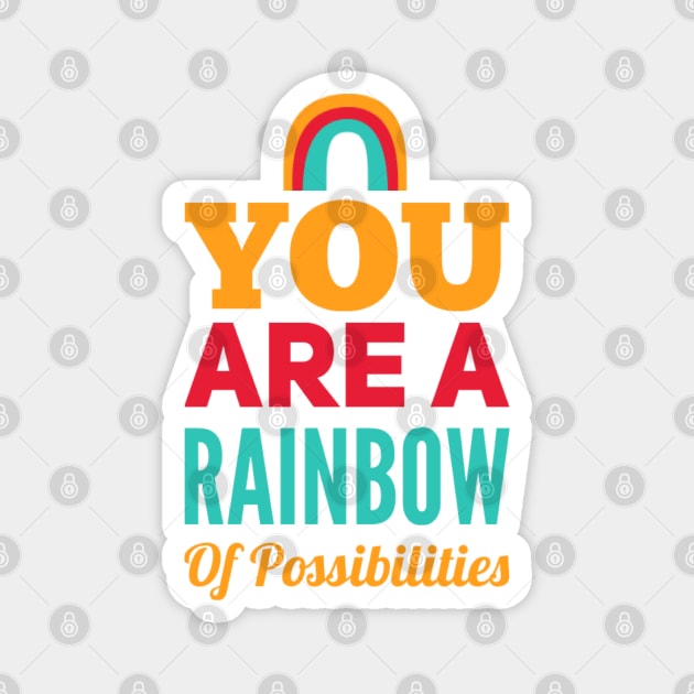 You Are A Rainbow Of Possibilities positive motivational funny typography Magnet by BoogieCreates