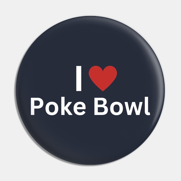 I Love Poke Bowl Pin by Hayden Mango Collective 