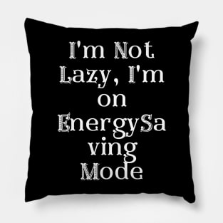 I'm Not Lazy, I'm on Energy-Saving Mode Pillow