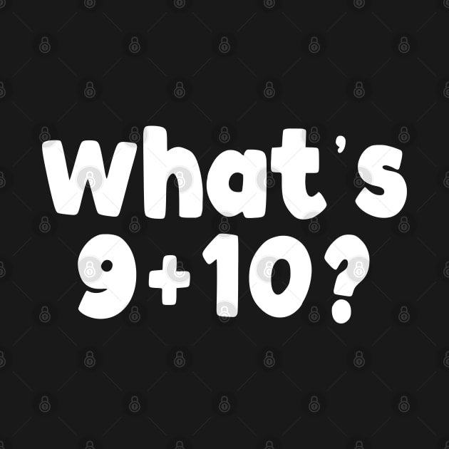What's 9+10? by TextTees