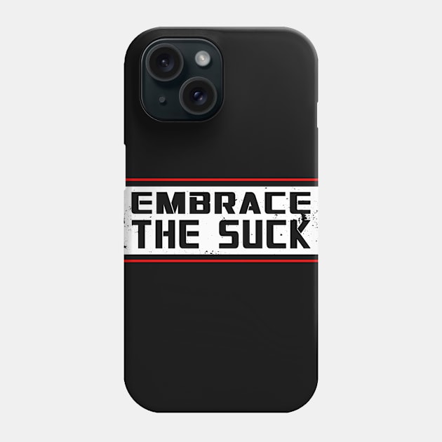 Embrace The Suck Phone Case by DazzlingApparel