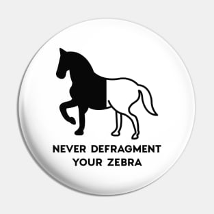 Never Defragment Your Zebra Pin