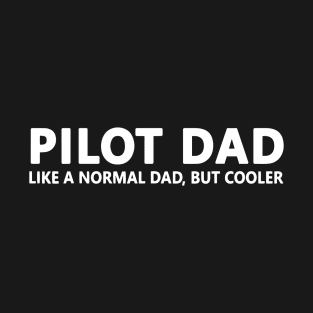 Pilot Dad Like A Normal Dad But Cooler T-Shirt