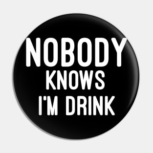 Nobody knows i'm Drunk Pin