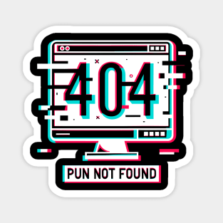 Error 404 Pun Not Found Magnet