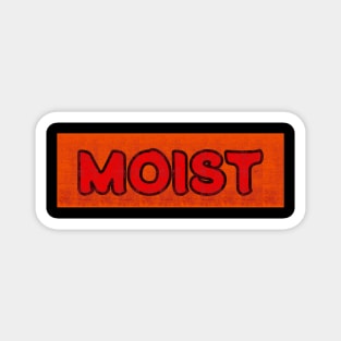 MOIST t-shirt Magnet