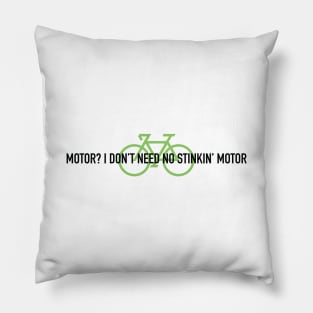 Motor? I Don't Need No Stinking Motor on one line Pillow