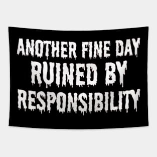 Another Fine Day Ruined by Responsibility T Shirt Funny Adulting Tee Tapestry