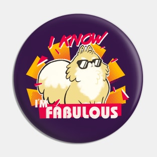 I know I'm fabulous - Motivational Quote - Cute Fluffy Pomeranian Dog Pin