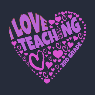 Adorable Teacher love for students on I Love Teaching 3rd Grade tee T-Shirt