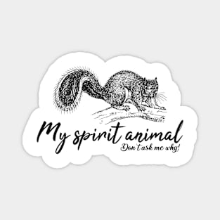 Squirrel My spirit animal Magnet