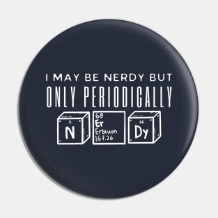 I May Be Nerdy But Only Periodically Pin