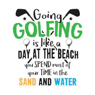 Golf Is Like a Day at the Beach T-Shirt