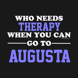 Who Needs Therapy When You Can Go To Augusta T-Shirt
