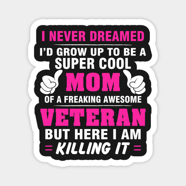 VETERAN Mom  – Super Cool Mom Of Freaking Awesome VETERAN Magnet by rhettreginald