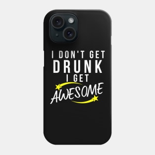 I Don't Get Drunk I Get Awesome. Funny Drinking Saying. White and Yellow Phone Case