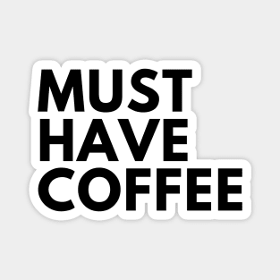 Must Have Coffee. Funny Coffee Lover Saying Magnet