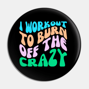 I Workout To Burn Off The Crazy Pin