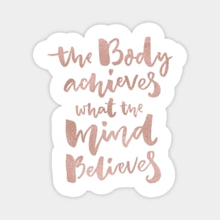 The body achieves what the mind believes - rose gold Magnet