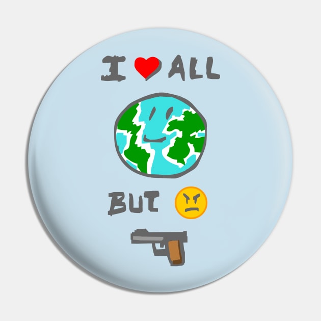 I love all the world but I hate weapons Pin by elkingrueso