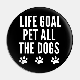 Life Goal Pet All The Dogs Pin