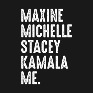 Maxine Michelle Stacey Kamala Me Black Women Leaders Woman T-Shirt