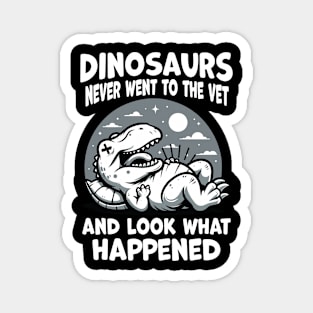 Dinosaurs never went to the Vet, and what happened Magnet