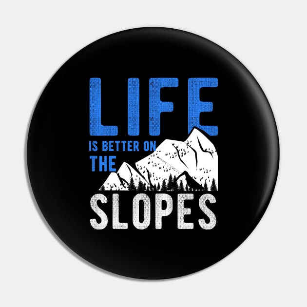 Life is better on the slopes for a Skier Pin by Shirtglueck