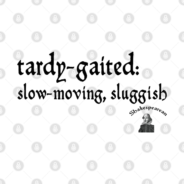 Tardy-gaited by Shakespearean