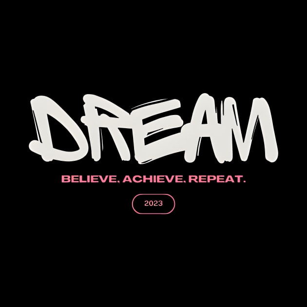 DREAM Believe Achieve Repeat by ElevateWear